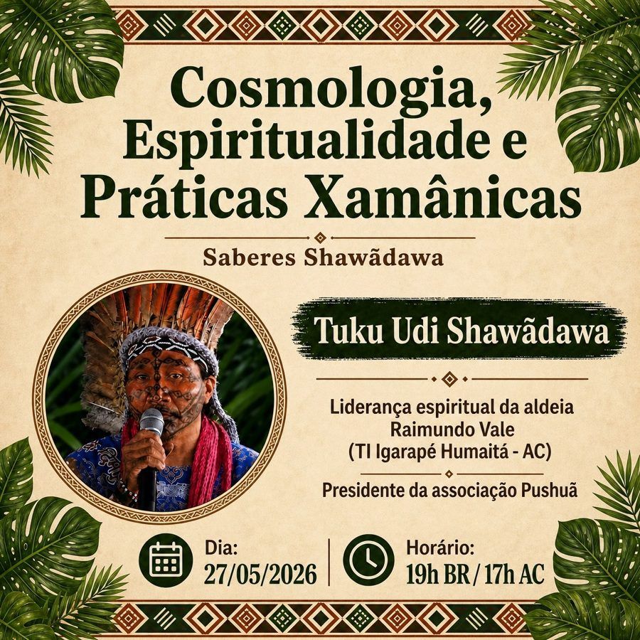 Cartaz do Módulo I: Cosmologia, Espiritualidade e Práticas Xamânicas, com Tuku Udi Shawãdawa, em 27 de maio de 2026.